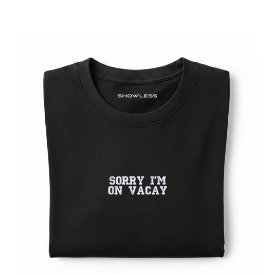 Standard T-shirt SORRY I'M ON VACAY – vacation holiday t-shirt SHOWLESS